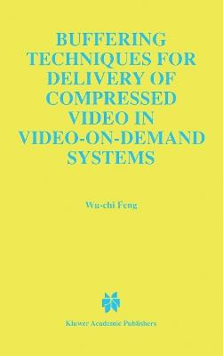 Buffering Techniques for Delivery of Compressed Video in Video-on-Demand Systems - Wu-Chi Feng - cover