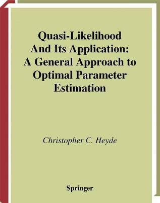 Quasi-Likelihood And Its Application: A General Approach to Optimal Parameter Estimation - Christopher C. Heyde - cover