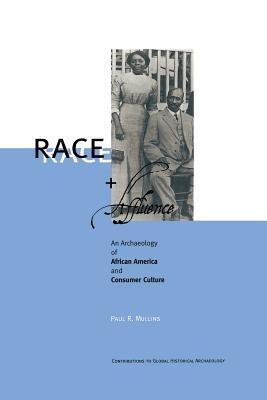 Race and Affluence: An Archaeology of African America and Consumer Culture - Paul R. Mullins - cover