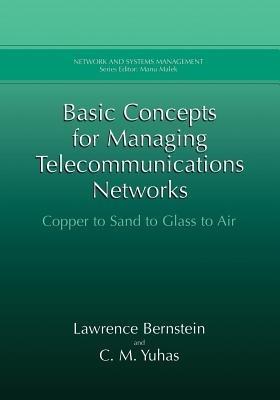 Basic Concepts for Managing Telecommunications Networks: Copper to Sand to Glass to Air - Lawrence Bernstein,C.M. Yuhas - cover