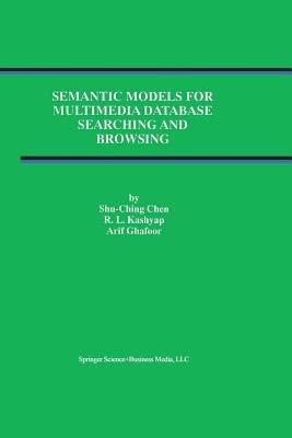Semantic Models for Multimedia Database Searching and Browsing - Shu-Ching Chen,R.L. Kashyap,Arif Ghafoor - cover
