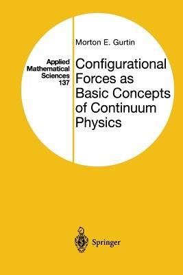Configurational Forces as Basic Concepts of Continuum Physics - Morton E. Gurtin - cover