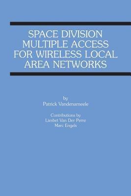 Space Division Multiple Access for Wireless Local Area Networks - Patrick Vandenameele,Liesbet Van Der Perre,Marc Engels - cover