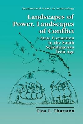 Landscapes of Power, Landscapes of Conflict: State Formation in the South Scandinavian Iron Age - Tina L. Thurston - cover