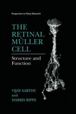 The Retinal Müller Cell: Structure and Function - Vijay Sarthy,Harris Ripps - cover