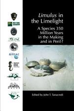 Limulus in the Limelight: A Species 350 Million Years in the Making and in Peril?