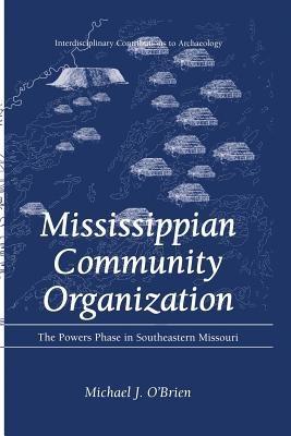 Mississippian Community Organization: The Powers Phase in Southeastern Missouri - Michael J. O'Brien - cover