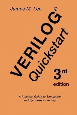 Verilog® Quickstart: A Practical Guide to Simulation and Synthesis in Verilog - James M. Lee - cover