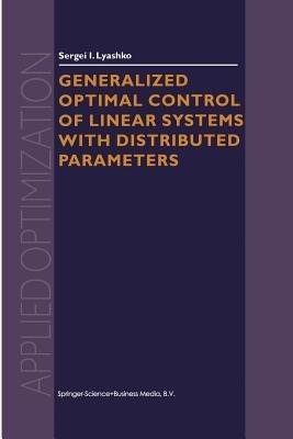 Generalized Optimal Control of Linear Systems with Distributed Parameters - S.I. Lyashko - cover