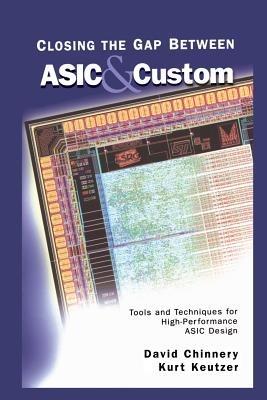 Closing the Gap Between ASIC & Custom: Tools and Techniques for High-Performance ASIC Design - David Chinnery,Kurt Keutzer - cover