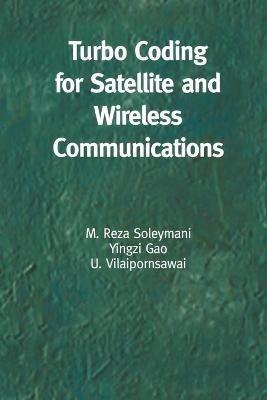 Turbo Coding for Satellite and Wireless Communications - M. Reza Soleymani,Yingzi Gao,U. Vilaipornsawai - cover