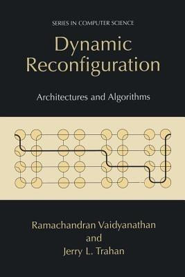 Dynamic Reconfiguration: Architectures and Algorithms - Ramachandran Vaidyanathan,Jerry Trahan - cover