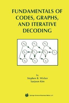 Fundamentals of Codes, Graphs, and Iterative Decoding - Stephen B. Wicker,Saejoon Kim - cover