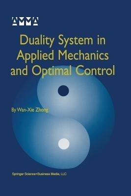 Duality System in Applied Mechanics and Optimal Control - Wan-Xie Zhong - cover