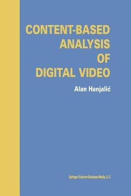 Content-Based Analysis of Digital Video - Alan Hanjalic - cover
