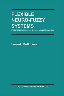 Flexible Neuro-Fuzzy Systems: Structures, Learning and Performance Evaluation - Leszek Rutkowski - cover
