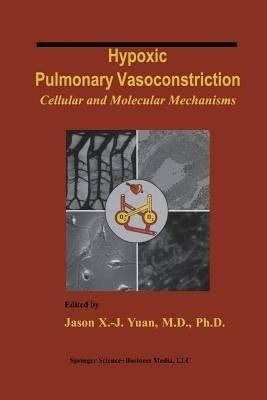 Hypoxic Pulmonary Vasoconstriction: Cellular and Molecular Mechanisms - cover