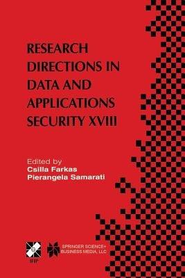 Research Directions in Data and Applications Security XVIII: IFIP TC11 / WG11.3 Eighteenth Annual Conference on Data and Applications Security July 25–28, 2004, Sitges, Catalonia, Spain - cover