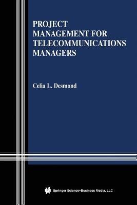 Project Management for Telecommunications Managers - Celia L. Desmond - cover