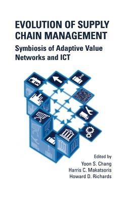 Evolution of Supply Chain Management: Symbiosis of Adaptive Value Networks and ICT - cover