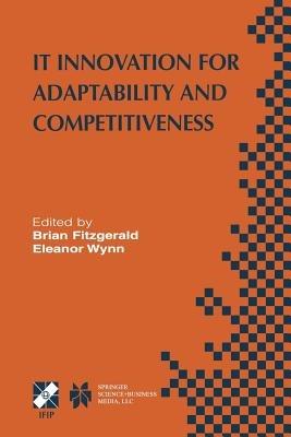 IT Innovation for Adaptability and Competitiveness: IFIP TC8/WG8.6 Seventh Working Conference on IT Innovation for Adaptability and Competitiveness May 30–June 2, 2004, Leixlip, Ireland - cover