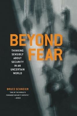 Beyond Fear: Thinking Sensibly About Security in an Uncertain World - Bruce Schneier - cover