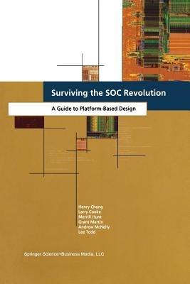 Surviving the SOC Revolution: A Guide to Platform-Based Design - Henry Chang,L.R. Cooke,Merrill Hunt - cover