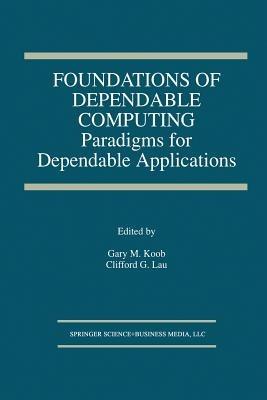 Foundations of Dependable Computing: Paradigms for Dependable Applications - cover