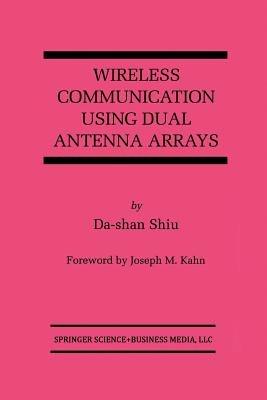 Wireless Communication Using Dual Antenna Arrays - Da-shan Shiu - cover
