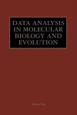 Data Analysis in Molecular Biology and Evolution - Xuhua Xia - cover