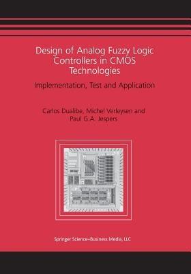 Design of Analog Fuzzy Logic Controllers in CMOS Technologies: Implementation, Test and Application - Carlos Dualibe,Michel Verleysen,P. Jespers - cover