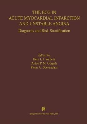 The ECG in Acute Myocardial Infarction and Unstable Angina: Diagnosis and Risk Stratification - Hein J.J. Wellens,Anton M. Gorgels,P.A.F.M. Doevendans - cover