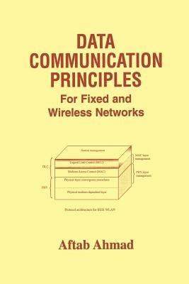 Data Communication Principles: For Fixed and Wireless Networks - Aftab Ahmad - cover