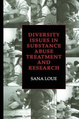 Diversity Issues in Substance Abuse Treatment and Research - Sana Loue - cover