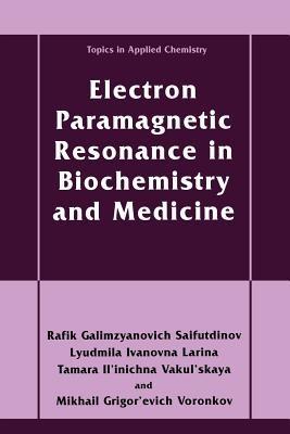 Electron Paramagnetic Resonance in Biochemistry and Medicine - Rafik Galimzyanovich Sajfutdinov,Lyudmila Ivanovna Larina,Tamara Il'inichna Vakul'skaya - cover