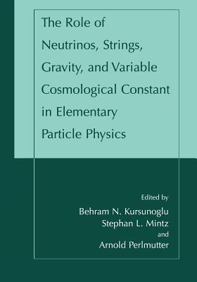 The Role of Neutrinos, Strings, Gravity, and Variable Cosmological Constant in Elementary Particle Physics - cover