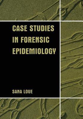 Case Studies in Forensic Epidemiology - Sana Loue - cover