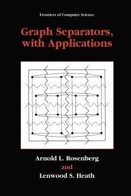 Graph Separators, with Applications - Arnold L. Rosenberg,Lenwood S. Heath - cover