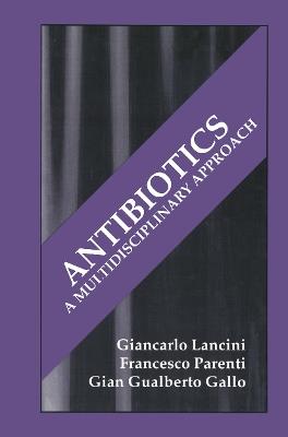 Antibiotics: A Multidisciplinary Approach - G.G. Gallo,G. Lancini,F. Parenti - cover