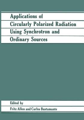 Applications of Circularly Polarized Radiation Using Synchrotron and Ordinary Sources - Fritz Allen,Carlos Bustamante - cover