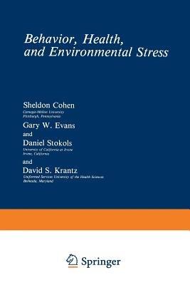 Behavior, Health, and Environmental Stress - Sheldon Cohen,Gary W. Evans,Daniel Stokols - cover