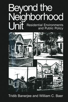 Beyond the Neighborhood Unit: Residential Environments and Public Policy - Tridib Banerjee,William C. Baer - cover
