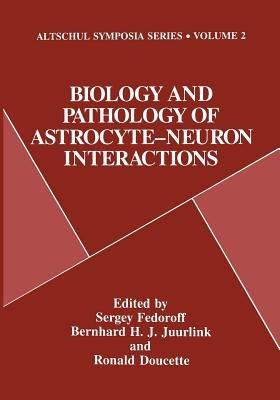 Biology and Pathology of Astrocyte-Neuron Interactions - cover