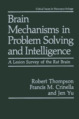 Brain Mechanisms in Problem Solving and Intelligence: A Lesion Survey of the Rat Brain - Robert Thompson,Francis M. Crinella,Jen Yu - cover