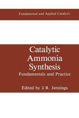 Catalytic Ammonia Synthesis: Fundamentals and Practice - cover