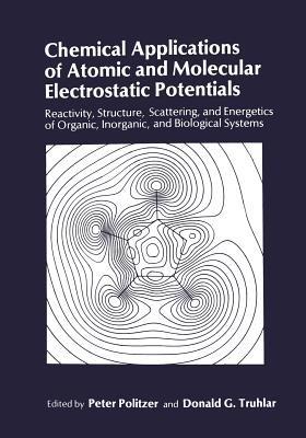 Chemical Applications of Atomic and Molecular Electrostatic Potentials: Reactivity, Structure, Scattering, and Energetics of Organic, Inorganic, and Biological Systems - cover
