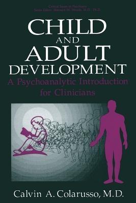 Child and Adult Development: A Psychoanalytic Introduction for Clinicians - Calvin A. Colarusso - cover