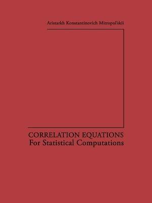 Correlation Equations: For Statistical Computations - Aristarkh K. Mitropol skii - cover