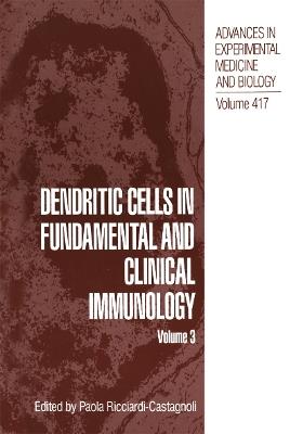 Dendritic Cells in Fundamental and Clinical Immunology: Volume 3 - cover