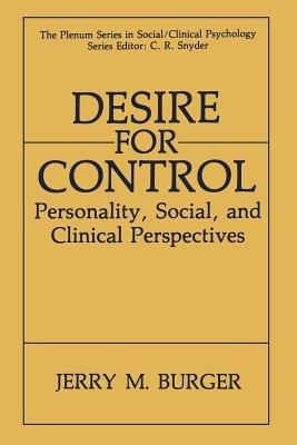 Desire for Control: Personality, Social and Clinical Perspectives - Jerry M. Burger - cover